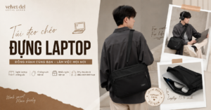 Túi Đeo Chéo Đựng Laptop: 5 Cách Chọn Đúng Để Bảo Vệ Thiết Bị