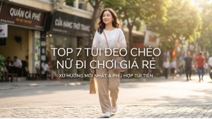 Top 7 Mẫu Túi Đeo Chéo Nữ Đi Chơi Giá Rẻ Đẹp Xinh 2026