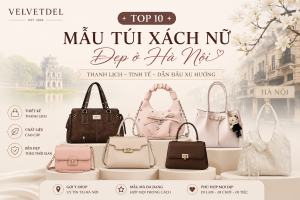 Top 10 mẫu túi xách nữ đẹp ở Hà Nội